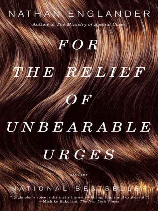 Title details for For the Relief of Unbearable Urges by Nathan Englander - Available